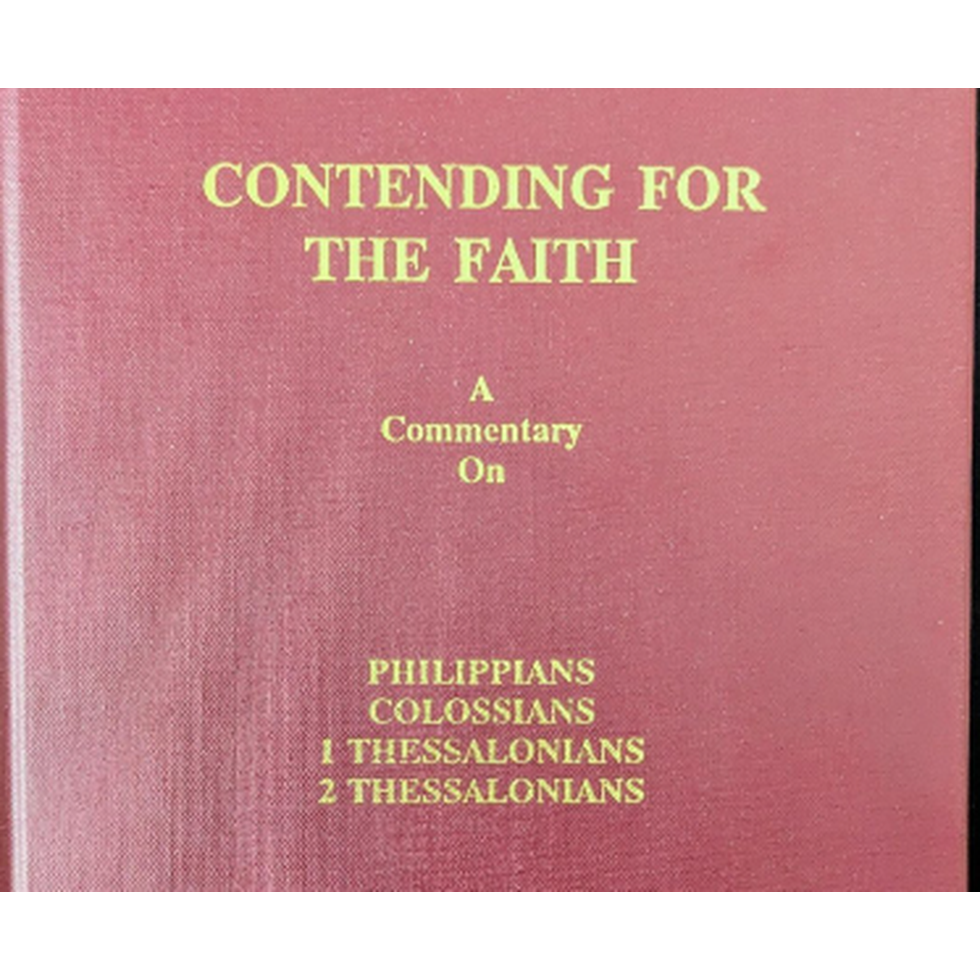 Philippians, Colossians, 1&2 Thessalonians- Contending For The Faith