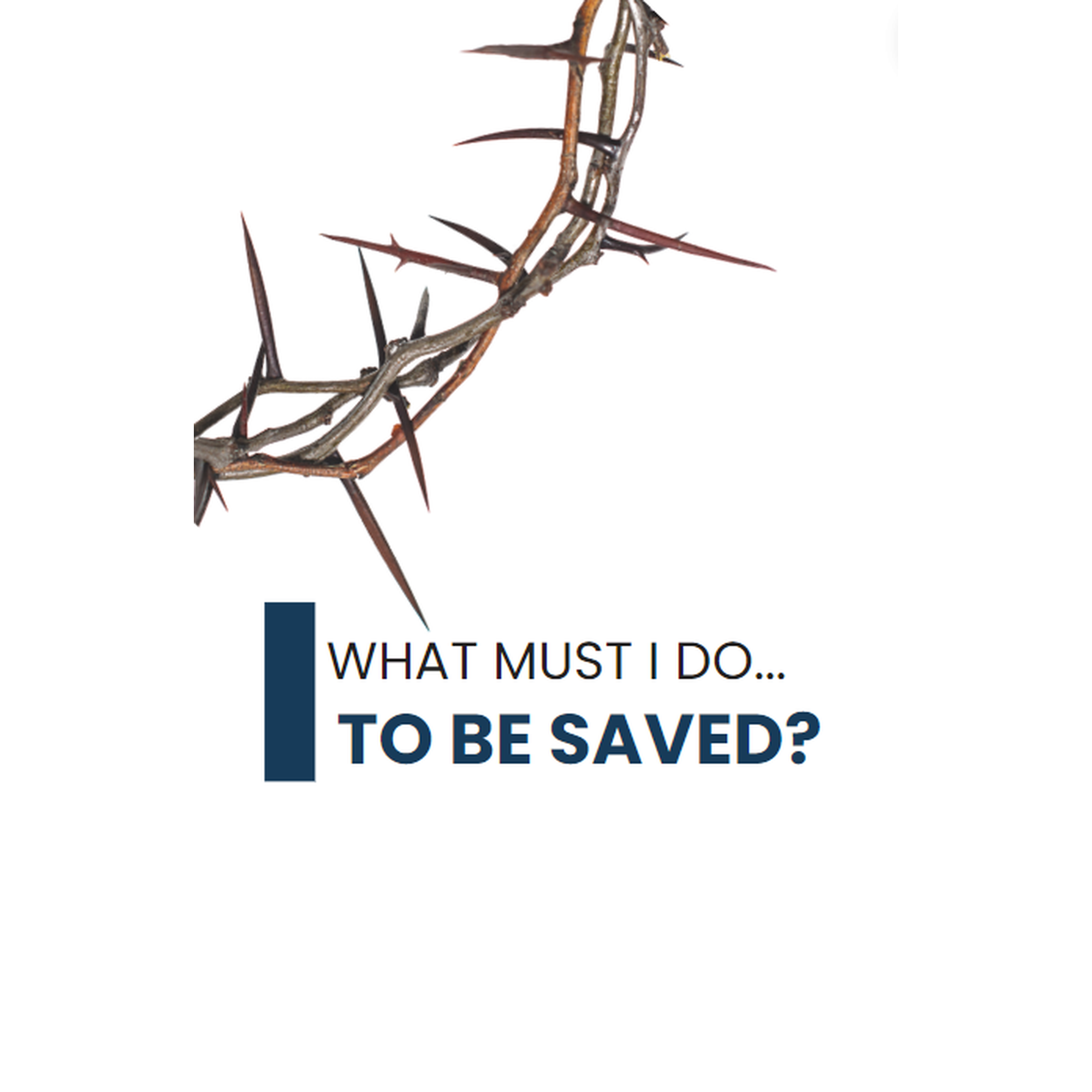 What Must I Do, To Be Saved?